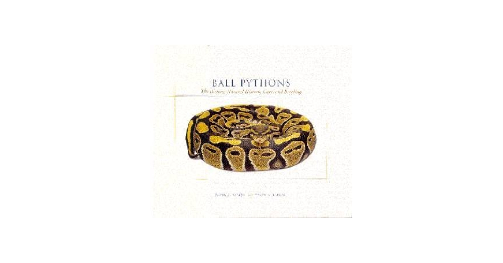 Ball Pythons : Their History, Natural History, Care and Breeding